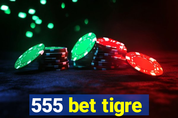 555 bet tigre